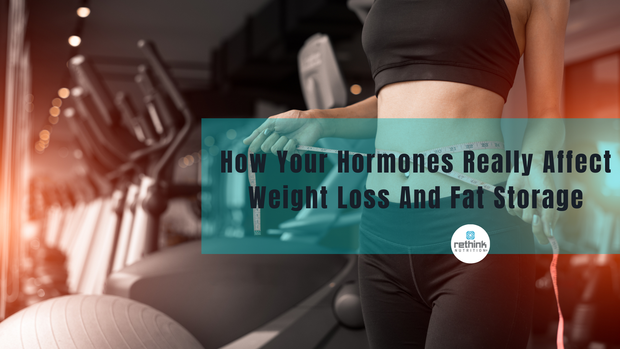 How Your Hormones Really Affect Weight Loss And Fat Storage