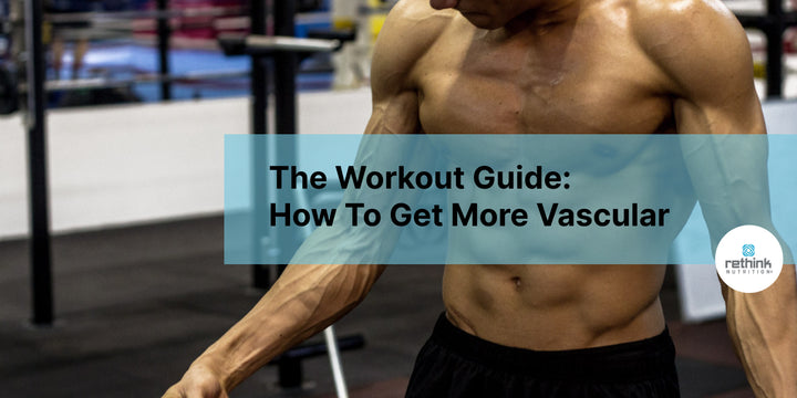 The Workout Guide: How To Get More Vascular