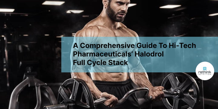 A Comprehensive Guide To Hi-Tech Pharmaceuticals’ Halodrol Full Cycle Stack