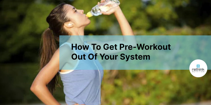 How To Get Pre-Workout Out Of Your System