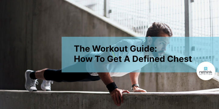 The Workout Guide: How To Get A Defined Chest
