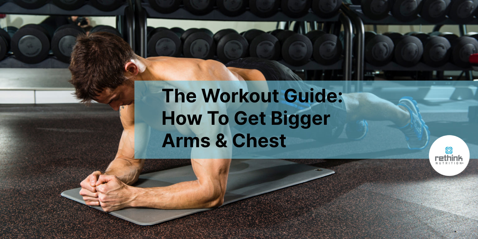 The Workout Guide: How To Get Bigger Arms & Chest