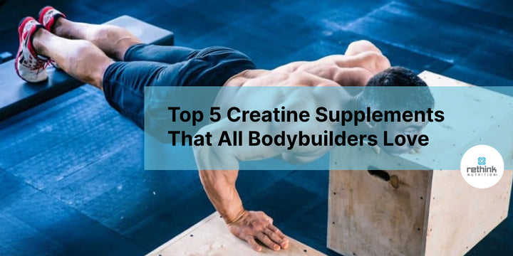 Top 5 Creatine Supplements That All Bodybuilders Love